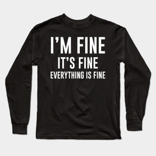 It's Fine I'm Fine Everything's Fine Funny Long Sleeve T-Shirt